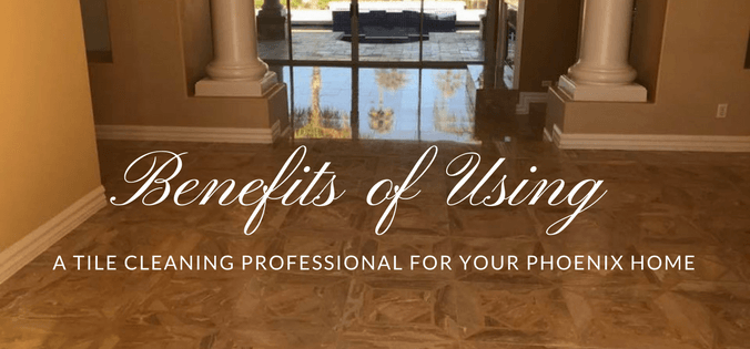 Benefits of using a tile cleaning professional for your Phoenix home
