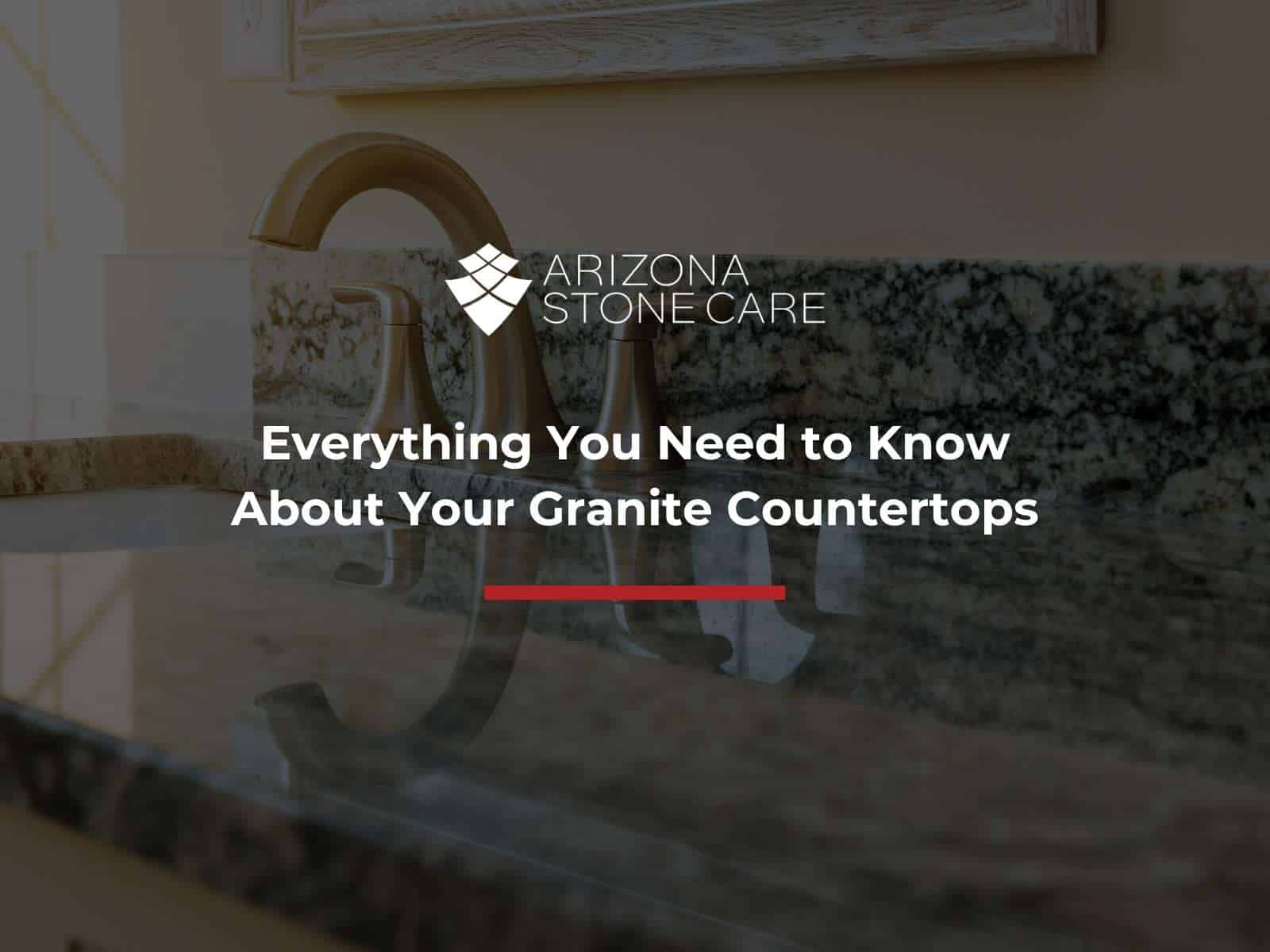 Everything You Need to Know About Your Granite Countertops