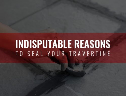 Indisputable Reasons to Seal Your Travertine