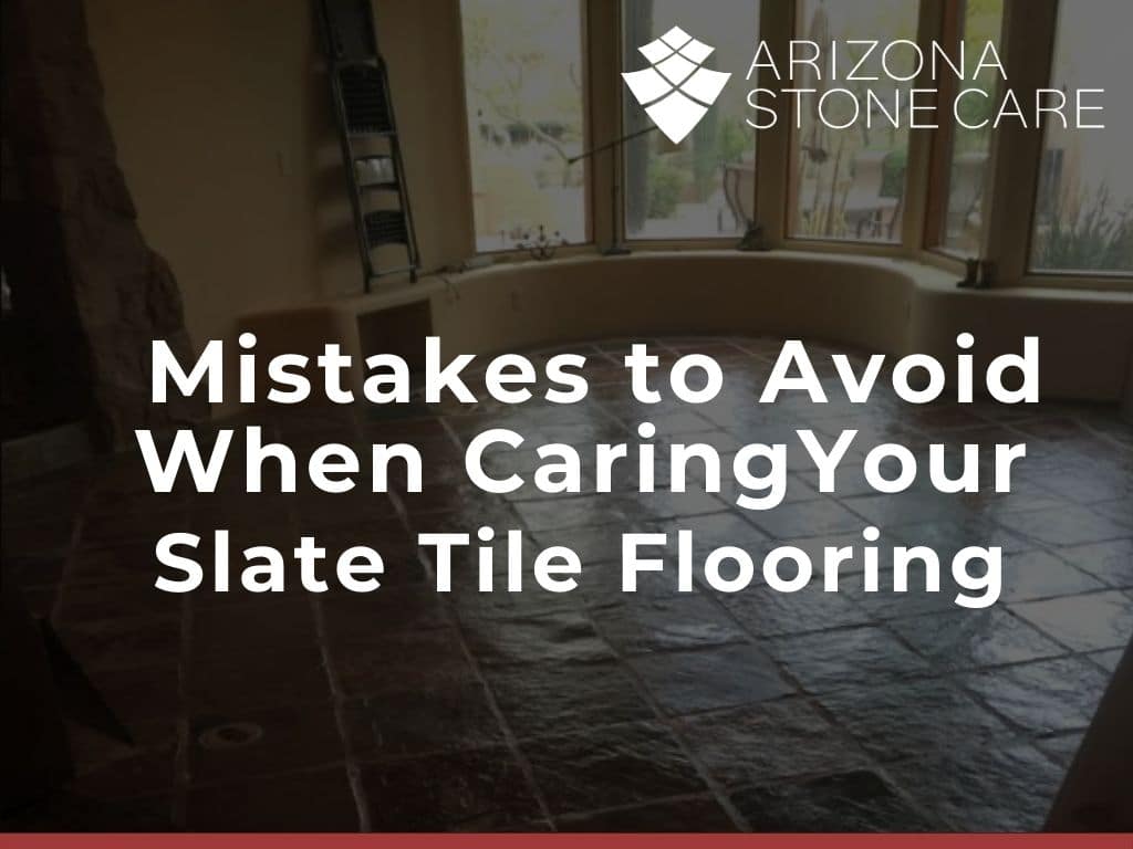 Mistakes to Avoid When Caring For Your Slate Tile Flooring