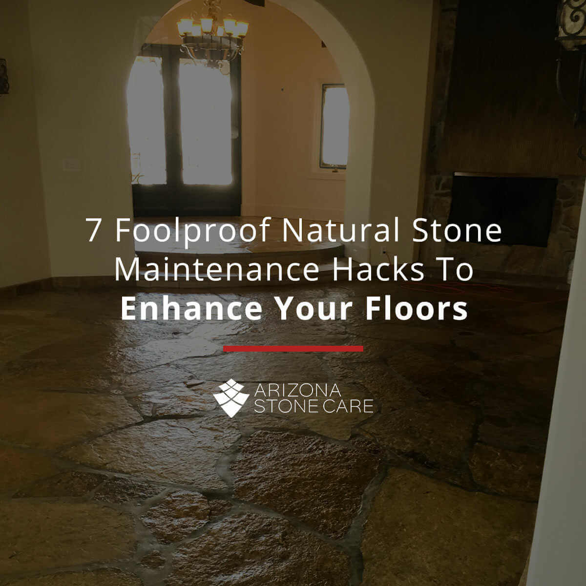 7 Foolproof Natural Stone Maintenance Hacks To Enhance Your Floors
