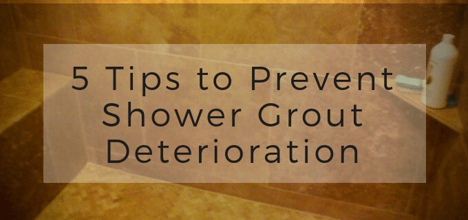 5 Tips To Prevent Shower Grout Deterioration
