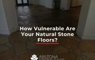 How Vulnerable Are Your Natural Stone Floors?