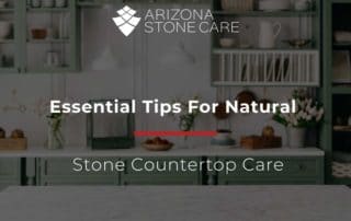 Essential Tips For Natural Stone Countertop Care