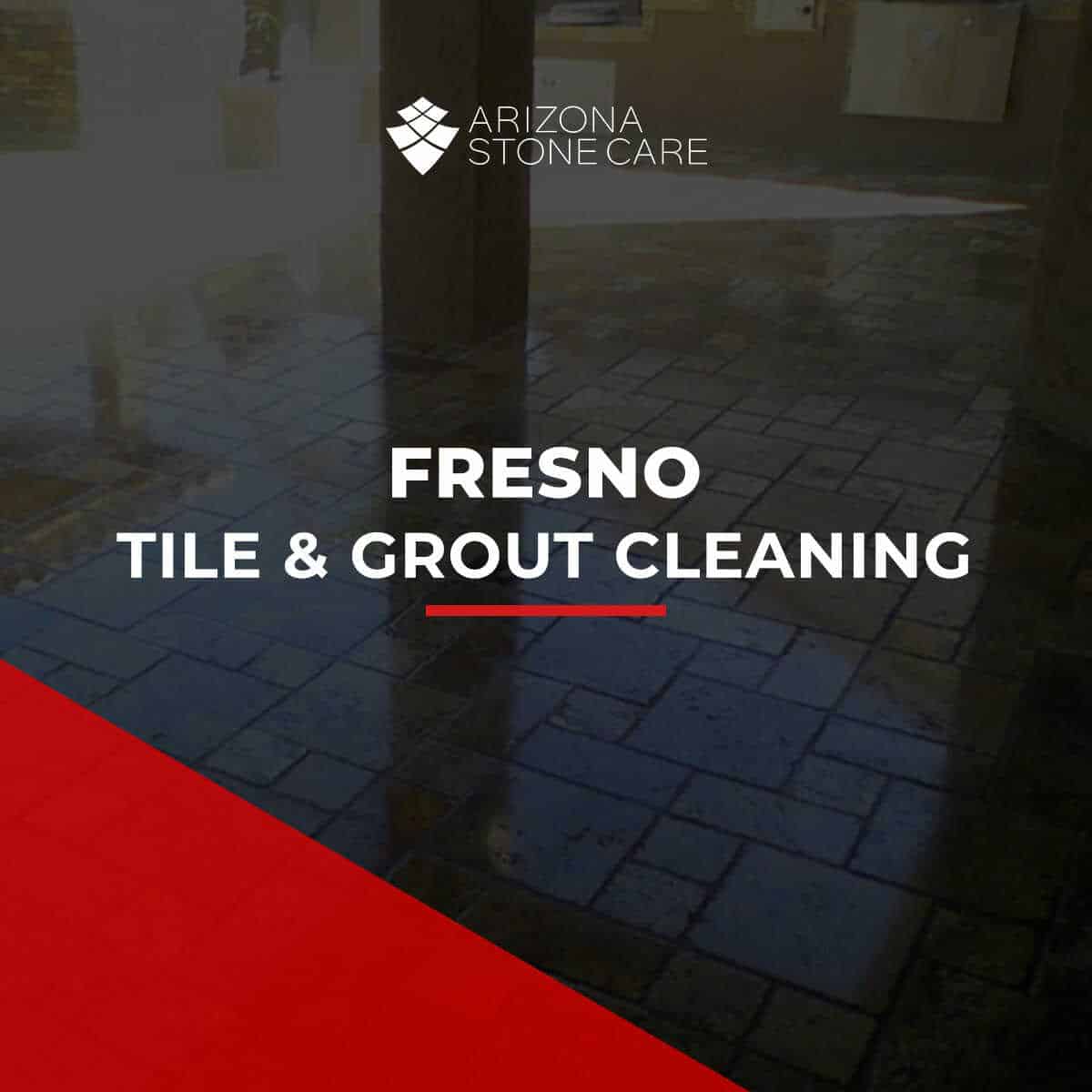 Fresno Tile And Grout Cleaning And Sealing Services