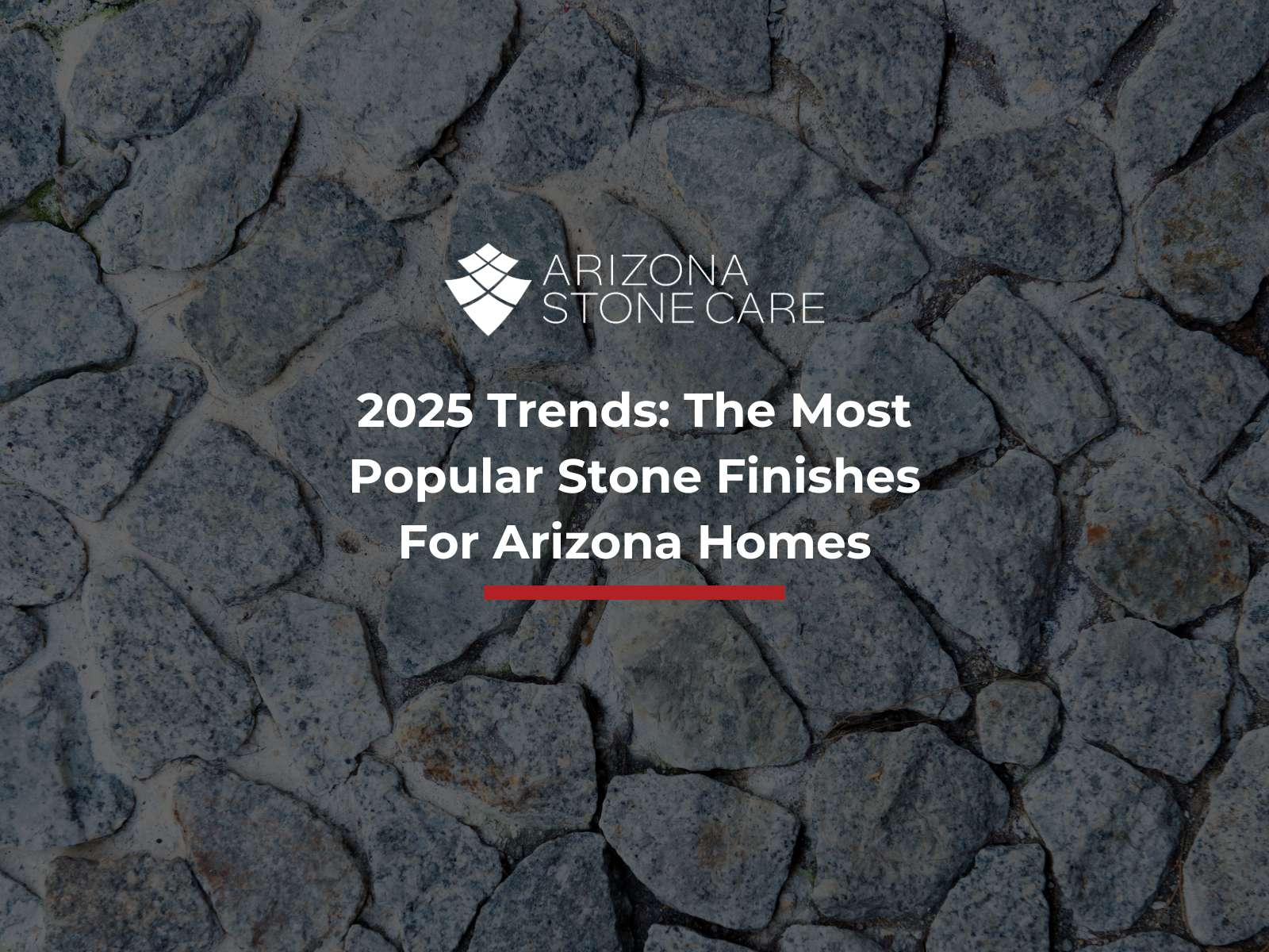 2025 Trends: The Most Popular Stone Finishes For Arizona Homes