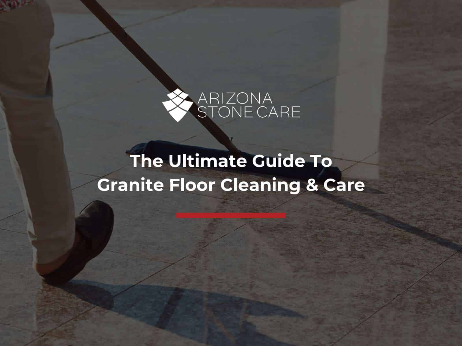 The Ultimate Guide To Granite Floor Cleaning & Care