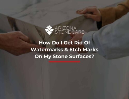 How Do I Get Rid Of Watermarks & Etch Marks On My Stone Surfaces?